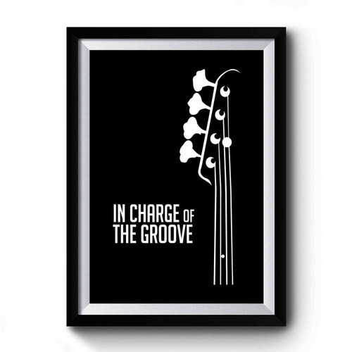 Bass Player In Charge of the Groove Bass Guitarist Bassist Premium Poster