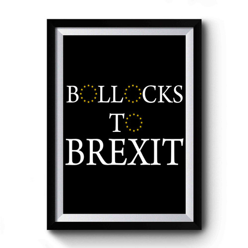 Bollocks To Brexit Premium Poster