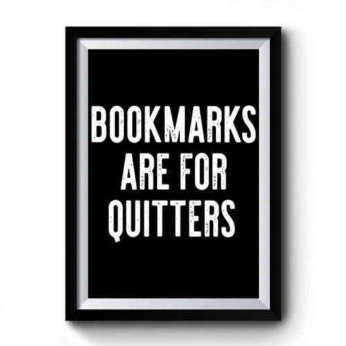 Bookmarks Are For Quitters Premium Poster