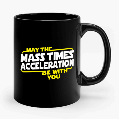 Star Wars May The Mass Times Acceleration Be With You Ceramic Mug