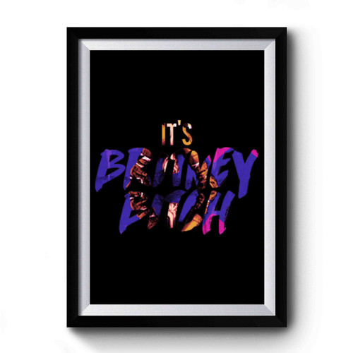 Britney Bitch Quote Premium Poster