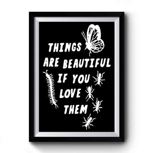 Bugs Things Are Beautiful Premium Poster