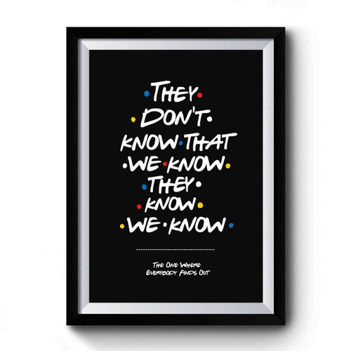 Buy They Dont Know Friend Premium Poster