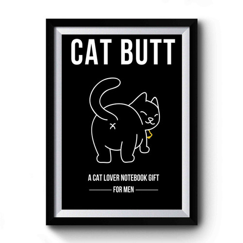 Cat Butt A Cat Lover Notebook Gift For Men Premium Poster