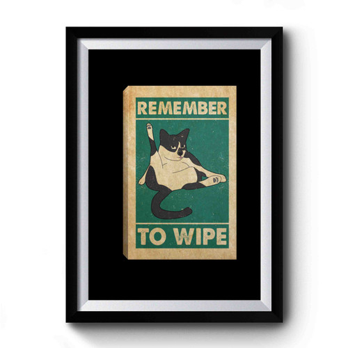 Cat Remember To Wipe 1 Premium Poster