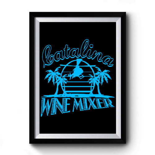Catalina Wine Mixer Premium Poster