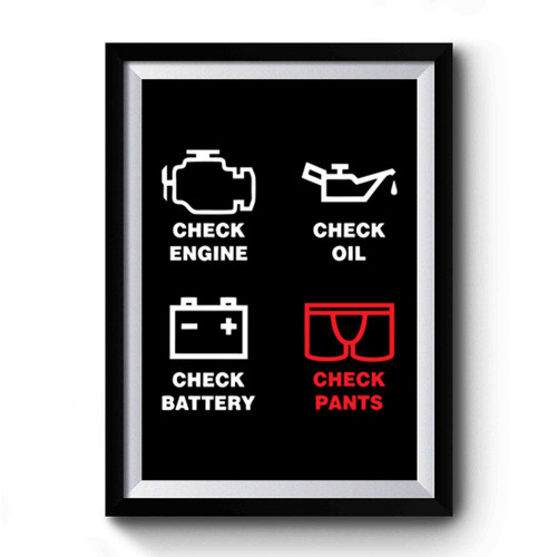 Check Engine Check Oil Check Battery Check Pants Premium Poster