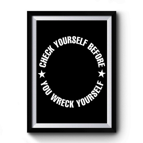 Check Yourself Before You Wreck Yourself Premium Poster