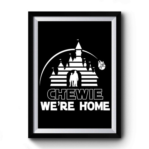 Chewie We're Home 2 Premium Poster