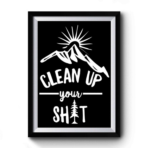 Clean Up Your Shit Premium Poster