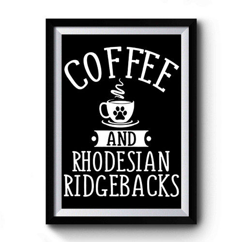 Coffee And Rhodesian Ridgebacks Premium Poster