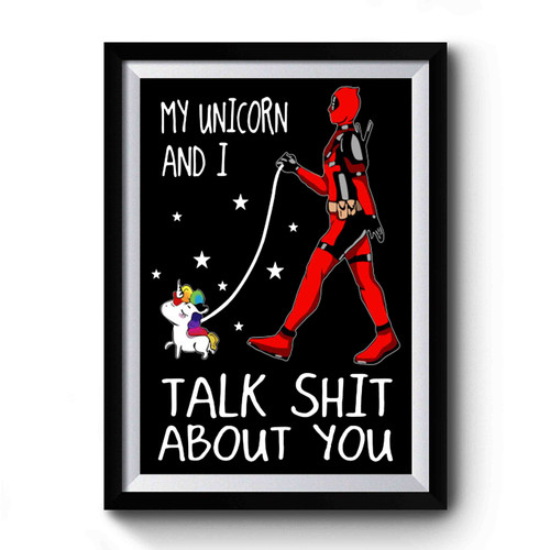 Deadpool My Unicorn And I Talk Shit About You Funny Premium Poster