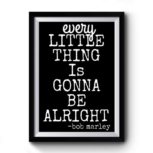 Every Little Thing Is Gonna Be Alright Premium Poster