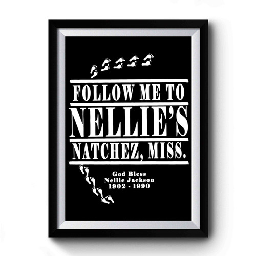 Follow Me To Nellie's Premium Poster