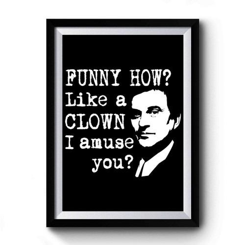 Funny How Like A Clown I Amuse You Premium Poster