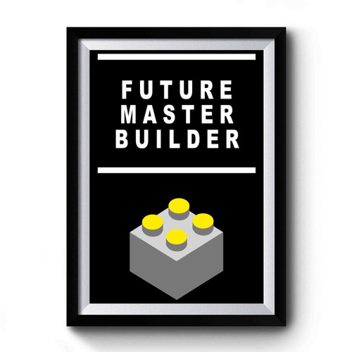 Future Master Builder Premium Poster
