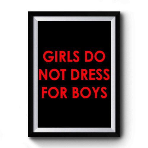 Girls Do Not Dress For Boys Premium Poster
