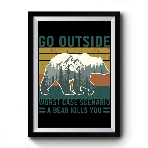 Go Outside And A Bear Kills You Premium Poster