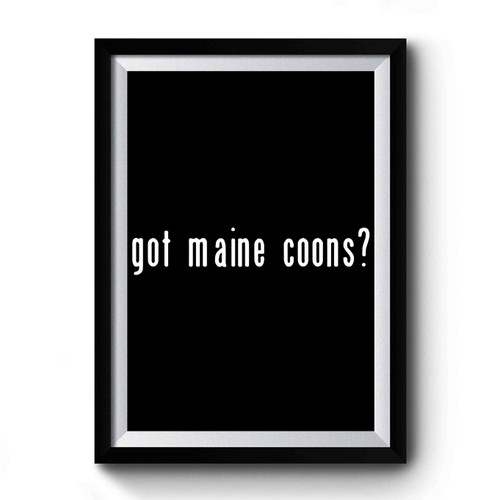 Got Maine Coons Premium Poster