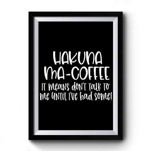 Hakuna Ma-Coffee Premium Poster