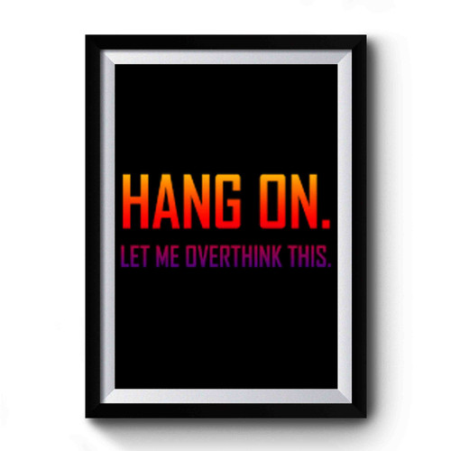 Hang On Overthink This Premium Poster