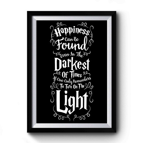 Happiness Can Be Found Even In The Darkest Of Times Premium Poster