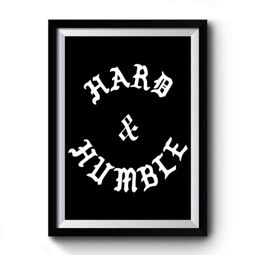 Hard And Humble Premium Poster