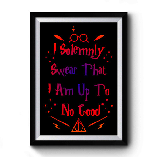 Harry Potter Quote I Solemnly Swear That I Am Up To No Good Premium Poster