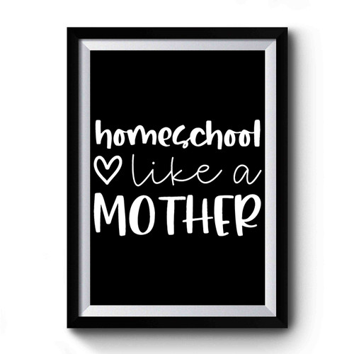 Homeschool Like A Mother Premium Poster