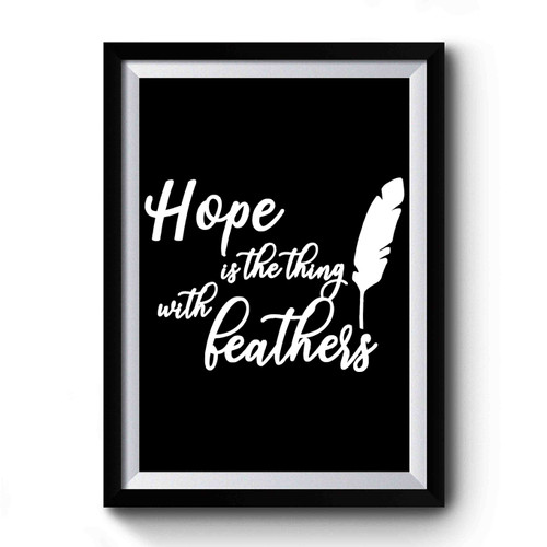 Hope Is The Thing With Feathers Premium Poster