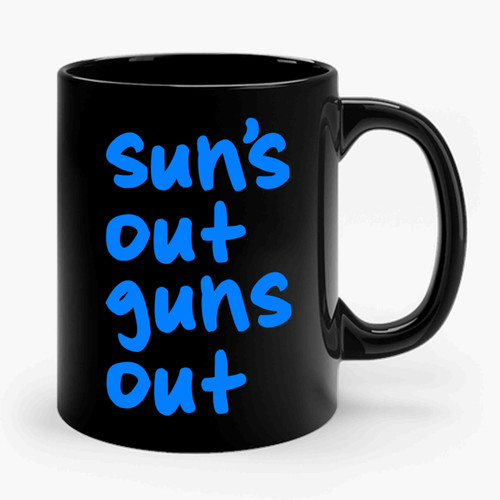 Suns Out Guns Out Funny Ceramic Mug