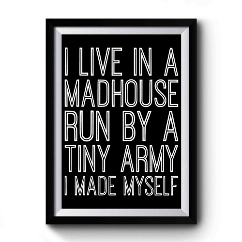 I Live In A Madhouse Premium Poster I Live In A Madhouse Premium Poster