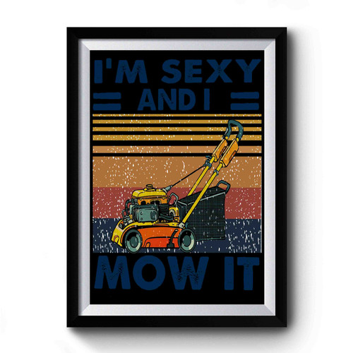 i m sexy and i mow it Premium Poster