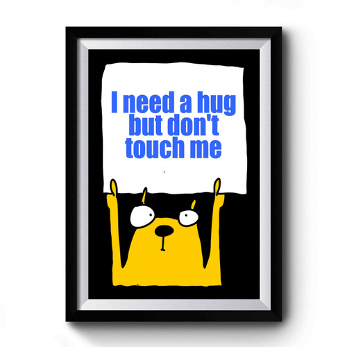 I Need A Hug Don't Touch Me Premium Poster