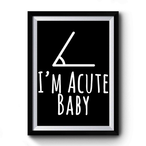 I'm A Cute Baby Premium Poster