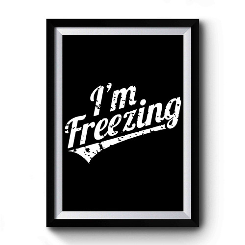 I'm Freezing Premium Poster