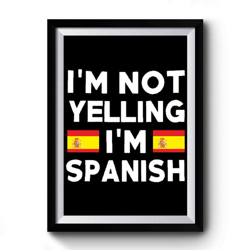 I'm Not Yelling I'm Spanish Premium Poster