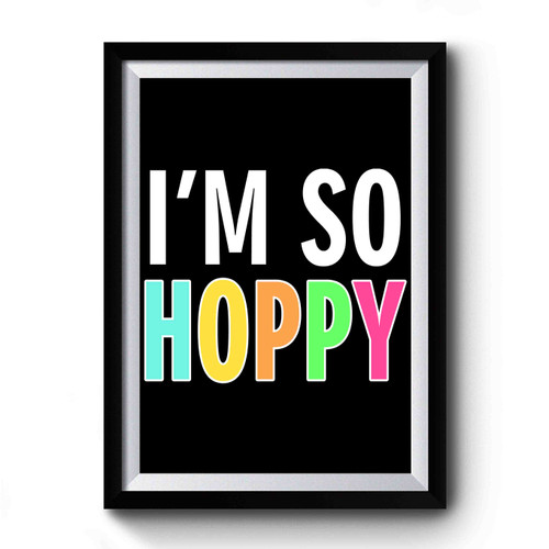I'm So Hoppy Premium Poster