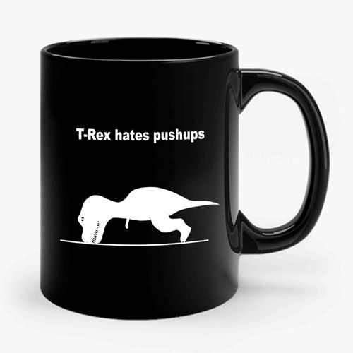 T- Rex Hates Pushups Ceramic Mug