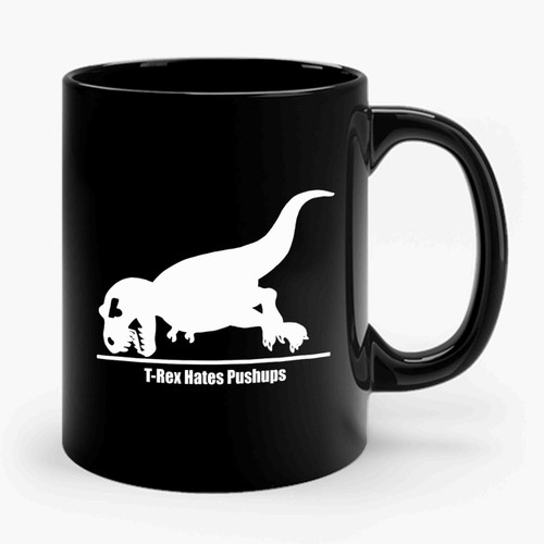 T-Rex Hates Pushups Funny Dinosaur Ceramic Mug