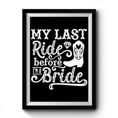 Last Ride Before I'm A Bride Premium Poster