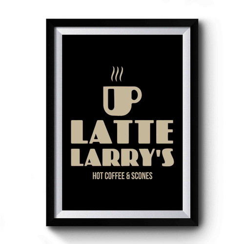 Latte Larrys Coffee Premium Poster