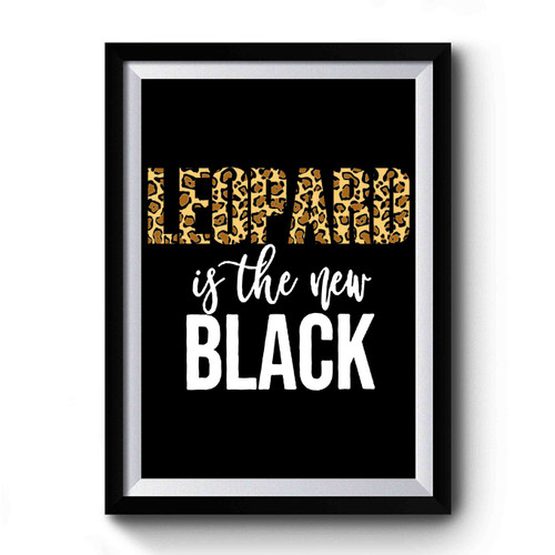 Leopard Is The New Black Premium Poster