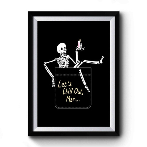 Let's Chill Out Man Skeleton Premium Poster