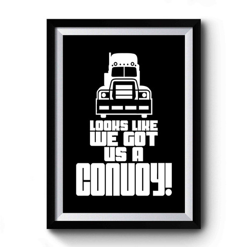 Looks Like We Got Us A Convoy Premium Poster