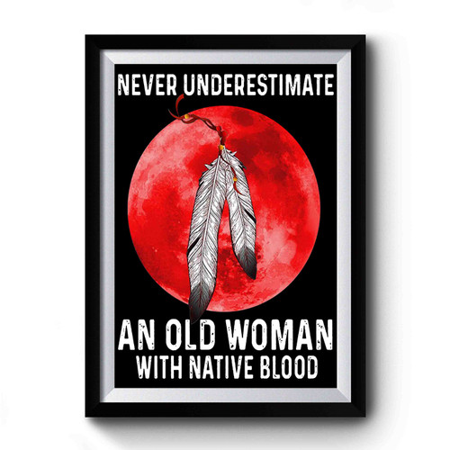 never underestimate an old woman with native blood Premium Poster