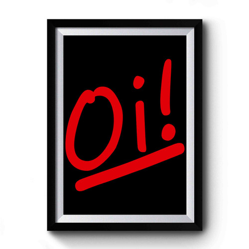 Oi! Premium Poster