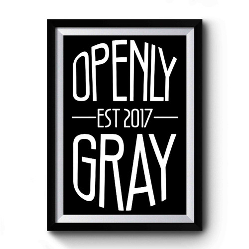 openly gray Premium Poster