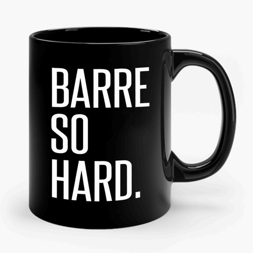 Barre So Hard Ceramic Mug