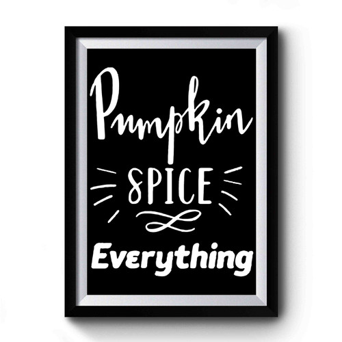 Pumpkin Spice Everything Premium Poster